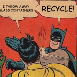 "Batman slapping Robin meme about recycling glass"